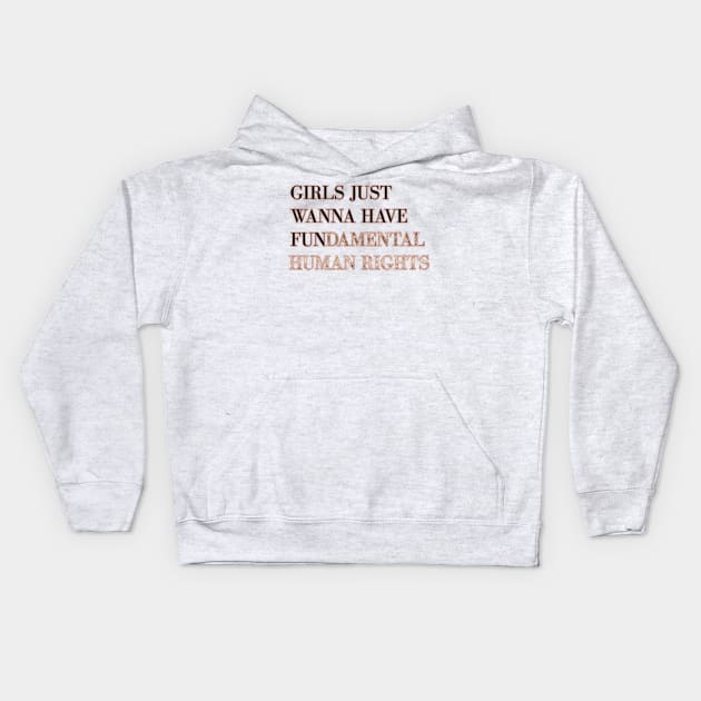 Girls just wanna have fundamental human rights Kids Hoodie by RoseAesthetic